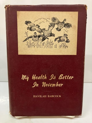 Item #114550 My Health is Better in November: Thirty-Five Stories of Hunting and Fishing in the...