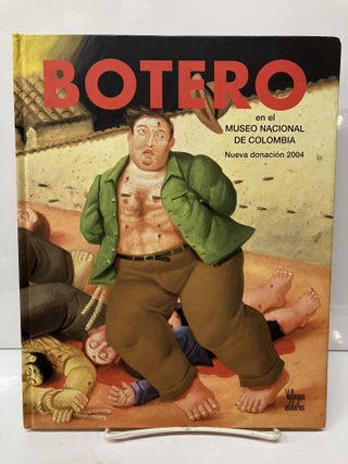 Item #114659 Botero en el Museo Nacional de Colombia: Nueva donación 2004. Beatriz Gonzalez,...
