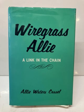 Item #114699 Wiregrass Allie: A Link in the Chain. Allie Waters Cassel