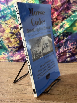 Morse Code: Breaking the Barrier - The Fastest, Most Effective Path to Code Proficiency