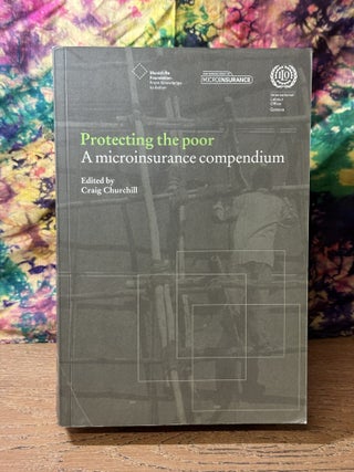 Item #115104 Protecting the Poor: A Microinsurance Compendium. Craig Churchill