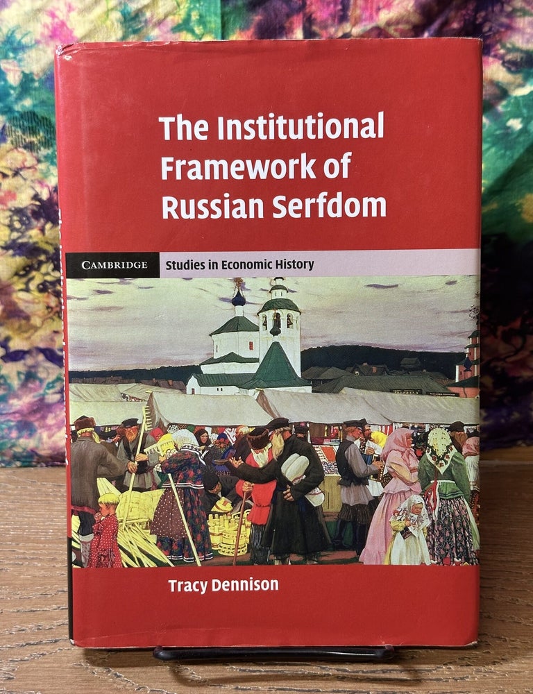 Item #115115 The Institutional Framework of Russian Serfdom. Tracy Dennison.