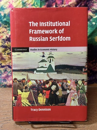 Item #115115 The Institutional Framework of Russian Serfdom. Tracy Dennison