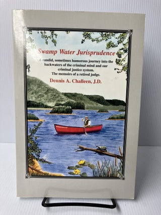 Item #115335 Swamp Water Jurisprudence. Dennis A. Challeen