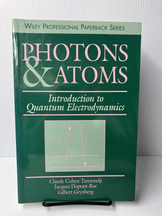 Item #115340 Photons and Atoms: Introduction to Quantum Electrodynamics. Claude Cohen-Tannoudji