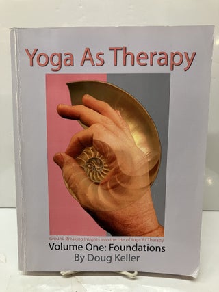 Item #115418 Yoga as Therapy, Vol. 1: Foundations. Doug Keller