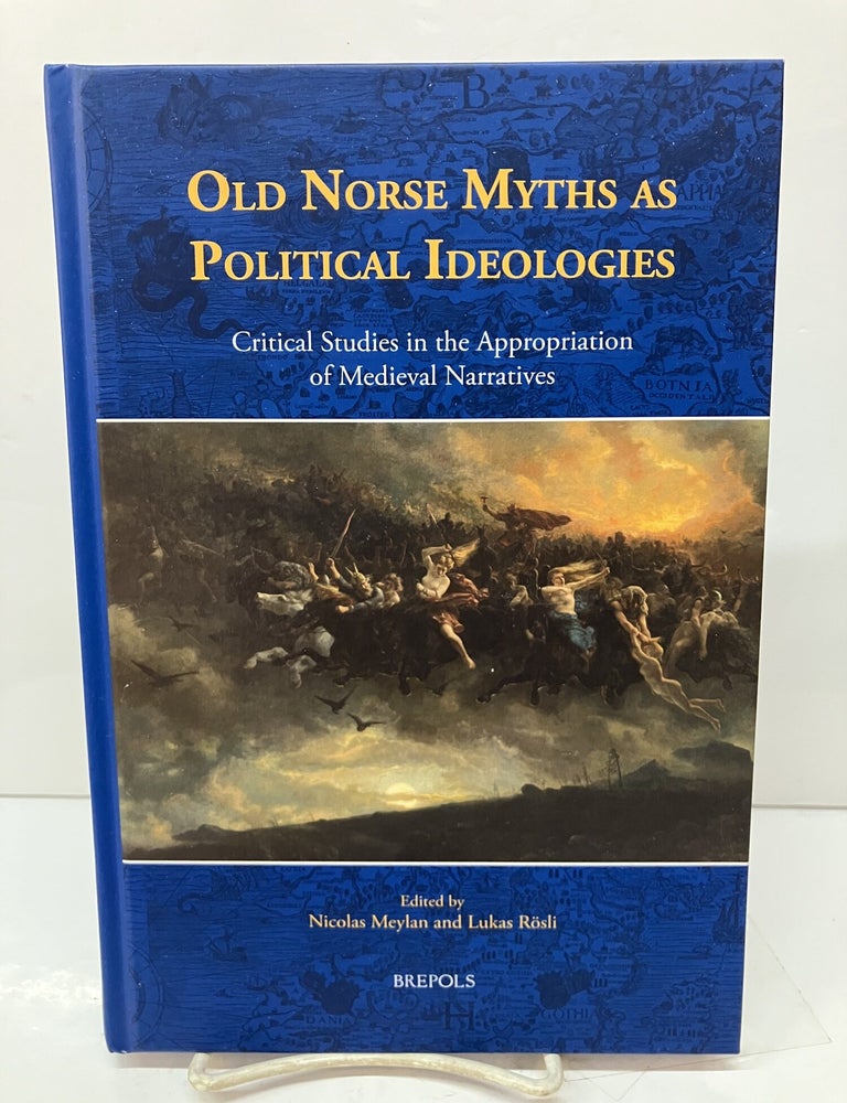 Item #115618 Old Norse Myths as Political Ideologies: Critical Studies in the Appropriation of Medieval Narratives. Nicolas Meylan.