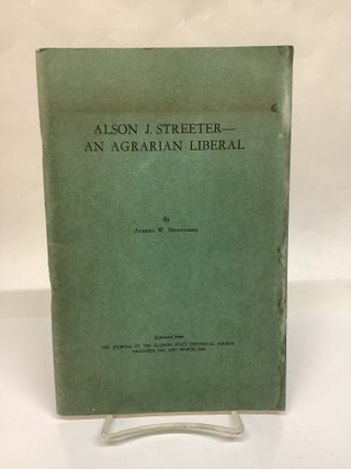 Item #115626 Alson J. Streeter - An Agrarian Liberal: Journal of the Illinois State Historical...