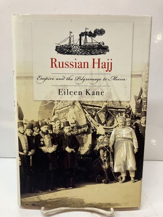 Item #115677 Russian Hajj: Empire and the Pilgrimage to Mecca. Eileen Kane
