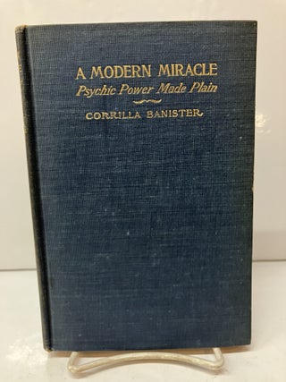 Item #115924 A Modern Miracle: Psychic Power Made Plain. Corrilla Banister