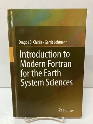 Item #116057 Introduction to Modern Fortran for the Earth System Sciences. Dragos B. Chirila,...