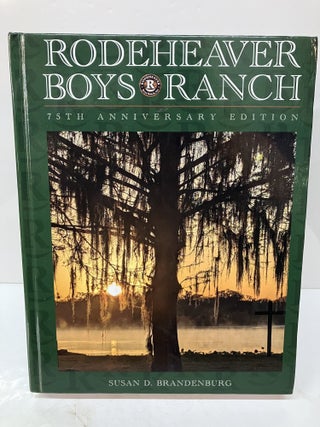 Item #116413 Rodeheaver Boys Ranch: 75th Anniversary Edition. Susan D. Brandenburg