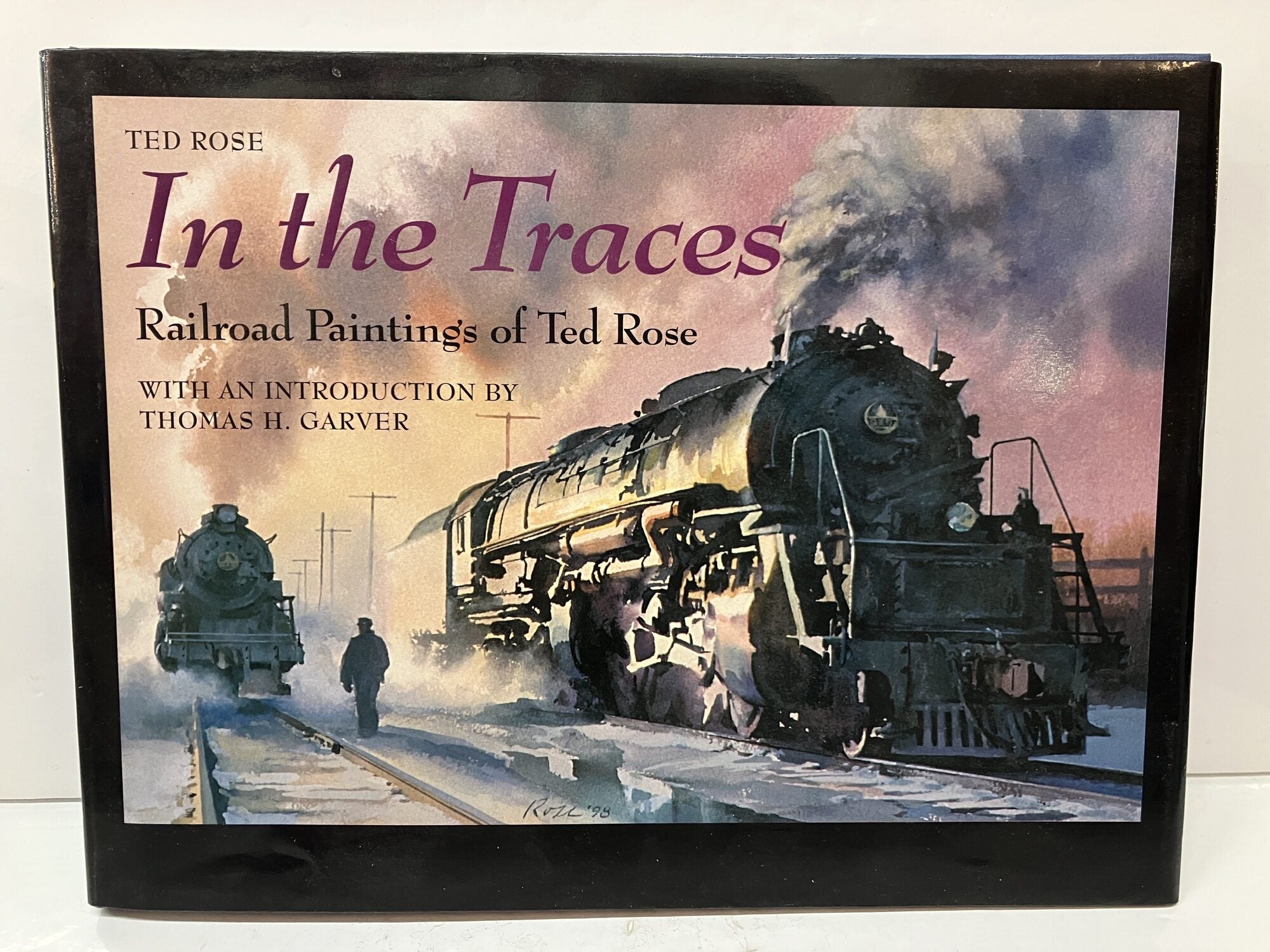 In the Traces: Railroad Paintings of Ted Rose | Ted Rose | Signed