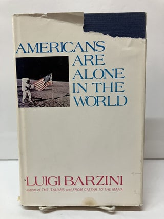 Item #116724 Americans Are Alone in the World. Luigi Giorgio Barzini