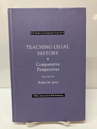 Item #117114 Teaching Legal History: Comparative Perspectives. Robert M. Jarvis