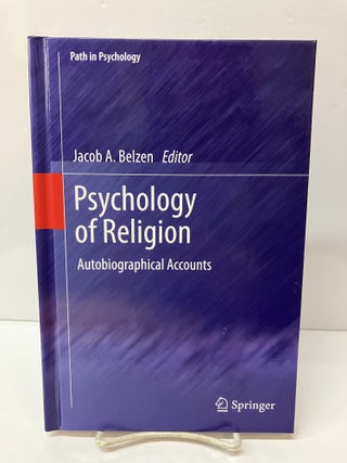 Item #117137 Psychology of Religion: Autobiographical Accounts. Jacob A. Belzen