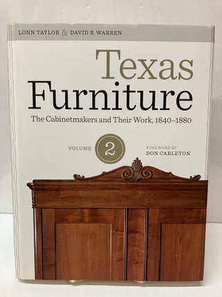 Item #117168 Texas Furniture, Volume Two: The Cabinetmakers and Their Work, 1840–1880. Lonn...