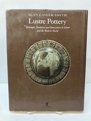 Lustre Pottery: Technique, Tradition, and Innovation in Islam and the Western World