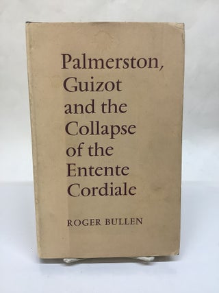 Item #117382 Palmerston, Guizot and the Collapse of the Entente Cordiale; University of London...