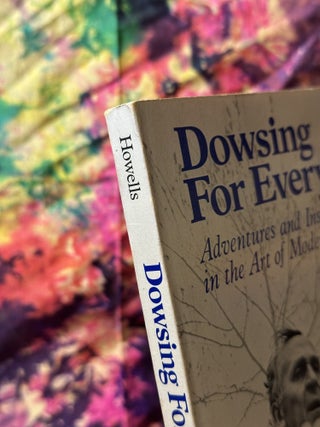 Dowsing For Everyone: Adventures and Instruction in the Art of Modern Dowsing