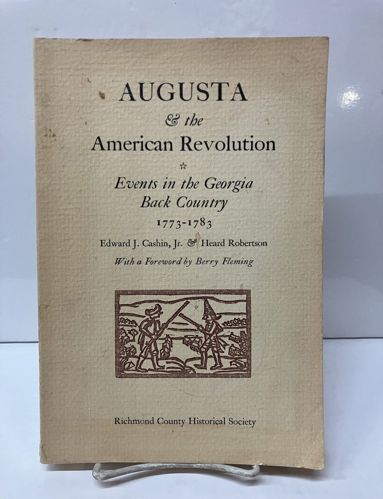 Item #117647 Augusta & the American Revolution: Events in the Georgia Back Country, 1773-1783. Edward J. Cashin, Heard Robertson.