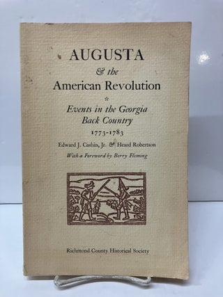 Item #117647 Augusta & the American Revolution: Events in the Georgia Back Country,...