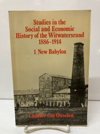 Item #117771 Studies in the Social and Economic History of the Witwatersrand, 1886-1914, Vol. 1:...