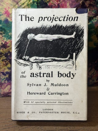 Item #117907 The Projection of the Astral Body. Sylvan Muldoon, Hereward Carrington