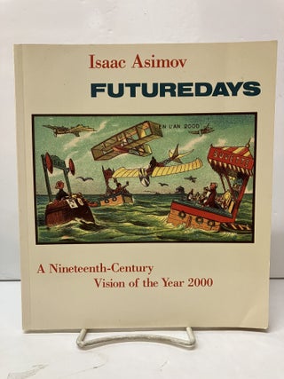 Item #118036 Futuredays: A Nineteenth Century Vision of the Year 2000. Isaac Asimov, Jean Marc Cote
