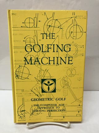 Item #118127 The Golfing Machine: Geometric Golf; The Computer Age Approach to Golfing...