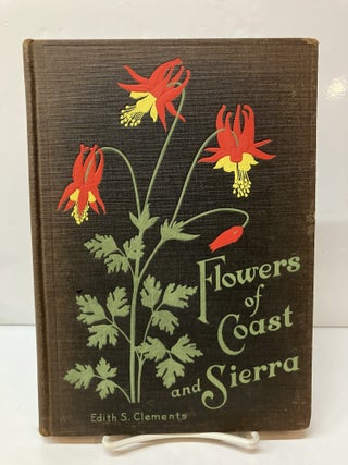 Item #118141 Flowers of Coast and Sierra. Edith S. Clements