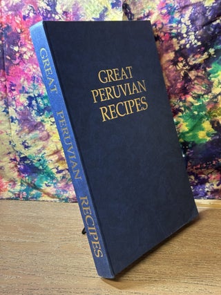 Great Peruvian Recipes: Pre-Columbian, Modern and Contemporary Peruvian Cuisine