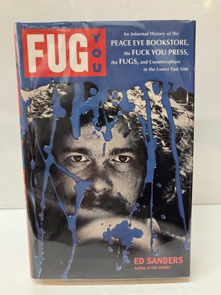 Item #118261 Fug You: An Informal History of the Peace Eye Bookstore, the Fuck You Press, the...