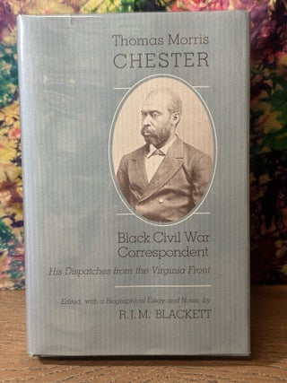 Item #118372 Thomas Morris Chester, Black Civil War Correspondent: His Dispatches from the...
