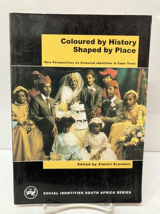 Item #118400 Coloured by History, Shaped by Place: New Perspectives on Coloured identities in...