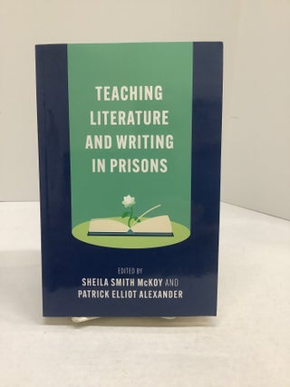 Item #118462 Teaching Literature and Writing in Prisons. Sheila Smith McKoy, Patrick Elliot eds...