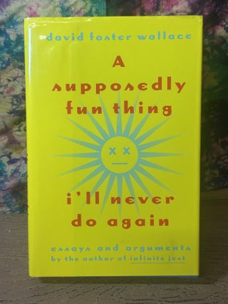 Item #118491 A Supposedly Fun Thing Ill Never Do Again. David Foster Wallace