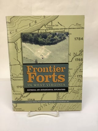 Item #118512 Frontier Forts in West Virginia: Historical and Archaeological Explorations. Stephen...