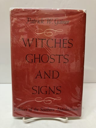 Item #118538 Witches, Ghosts, and Signs: Folklore of the Southern Appalachians. Patrick W. Gainer