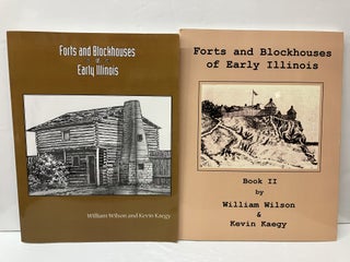 Item #118557 Forts and Blockhouses of Early Illinois (2 Volumes). William And Kaegy Wilson, Kevin