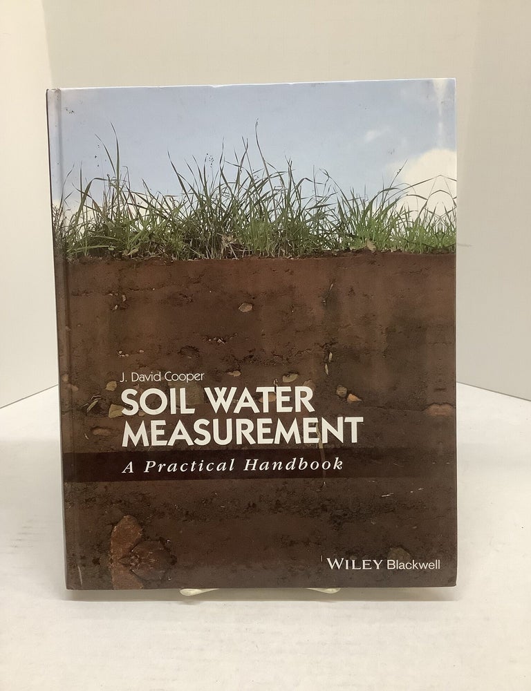 Item #118770 Soil Water Measurement; A Practical Handbook. J. David Cooper.