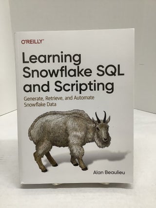 Item #118818 Learning Snowflake SQL and Scripting. Alan Beaulieu
