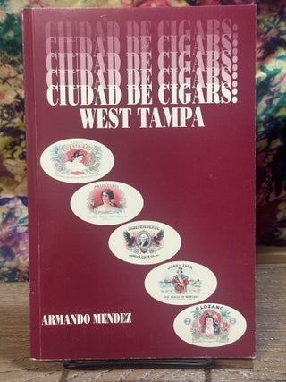 Item #118882 Ciudad de Cigars: West Tampa. Armando Mendez