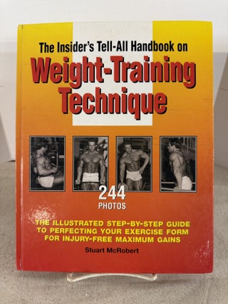 Item #118950 The Insider's Tell-All Handbook on Weight-Training Technique. Stuart McRobert