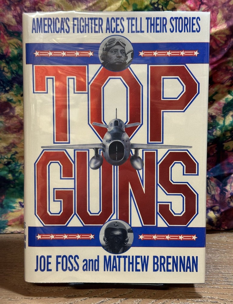 Item #118961 Top Gun: America's Fighter Ace Tell Their Stories. Joe Foss, Matthew Brennan.