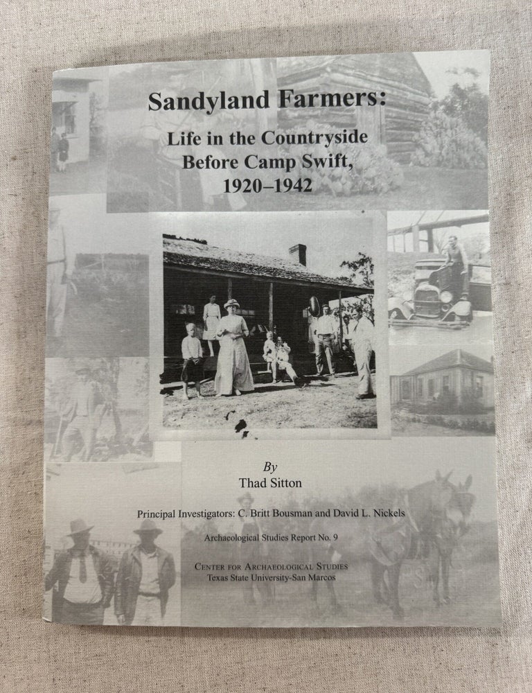 Item #118973 Sandyland Farmers: Life in the Countryside Before Camp Swift, 1920-1942. Thad Sitton.