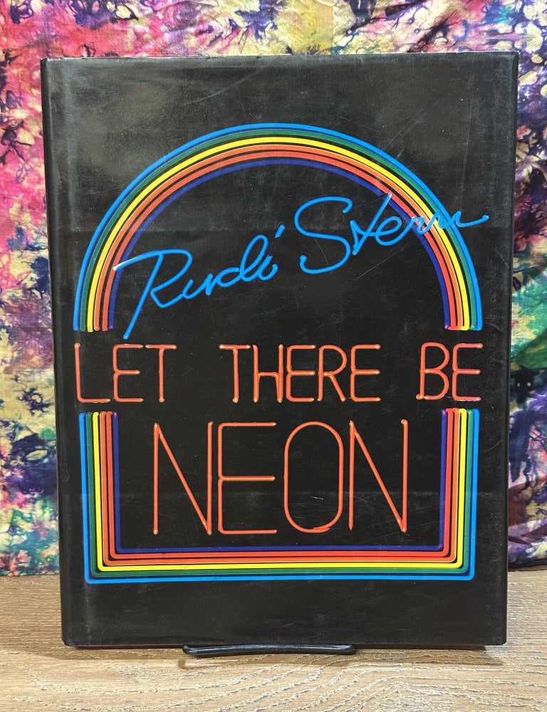 Item #118974 Let There Be Neon. Rudi Stern.