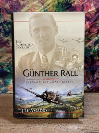 Günther Rall: A Memoir - Luftwaffe Ace & Nato General