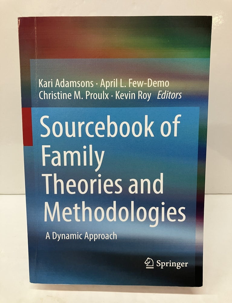 Item #119219 Sourcebook of Family Theories and Methodologies: A Dynamic Approach. Kari Adamsons.