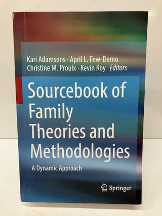 Item #119219 Sourcebook of Family Theories and Methodologies: A Dynamic Approach. Kari Adamsons